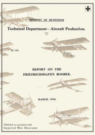 Libro REPORTS ON THE FRIEDRICHSHAFEN BOMBER, March 1918Reports on German Aircraft 8 Ministry of Munition Aircraft Productio