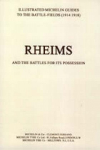 Könyv Bygone Pilgrimage. Rheims and the Battles for Its Possession an Illustrated Guide to the Battlefields Michelin