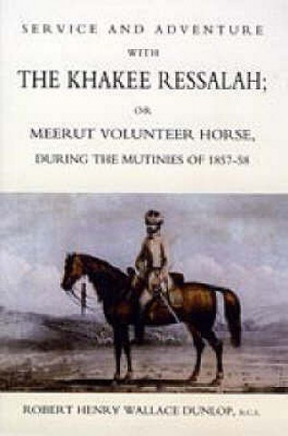 Книга Service and Adventure with the Khakee Ressalah or Meerut Volunteer Horse During the Mutiners of 1857-58 Robert Henry Wallace Dunlop