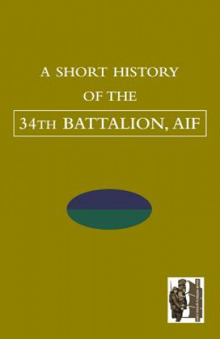 Livre SHORT HISTORY OF THE 34th BATTALION, AIF TBC