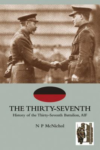 Buch THIRTY-SEVENTHHistory of the Thirty-Seventh Battalion, AIF N P Mc Nichol Nichol