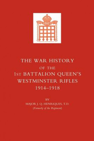 Book War History of the First Battalion Queen's Westminster Rifles. 1914-1918 J.Q. Henriques