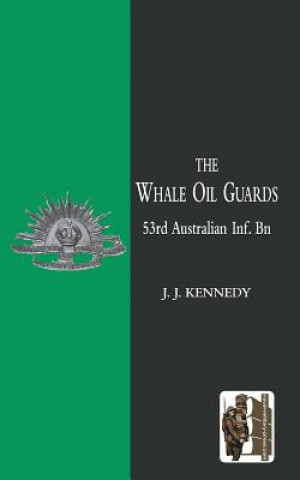 Kniha WHALE OIL GUARDS (53rd Australian Inf. Bn) J.J. Kennedy