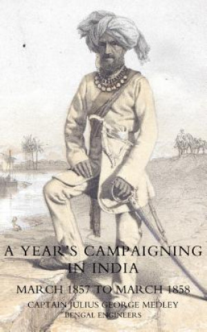 Libro Year's Campaigning in India from March 1857 to March 1858 Julius George Medley