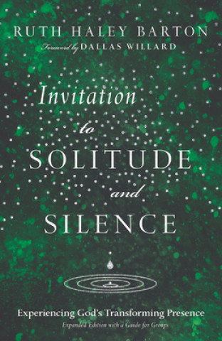Könyv Invitation to Solitude and Silence - Experiencing God`s Transforming Presence RUTH HALEY BARTON