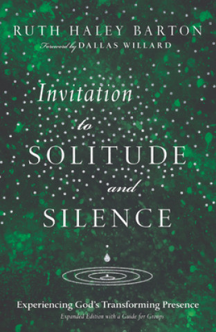 Kniha Invitation to Solitude and Silence - Experiencing God`s Transforming Presence RUTH HALEY BARTON