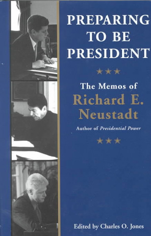 Könyv Preparing to be President Richard Elliott Neustadt