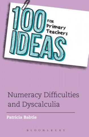 Kniha 100 Ideas for Primary Teachers: Numeracy Difficulties and Dyscalculia Patricia Babtie