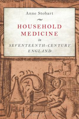 Kniha Household Medicine in Seventeenth-Century England STOBART ANNE