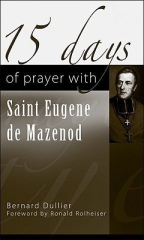 Kniha 15 Days of Prayer with Saint Eugene De Mazenod Bernard Dullier