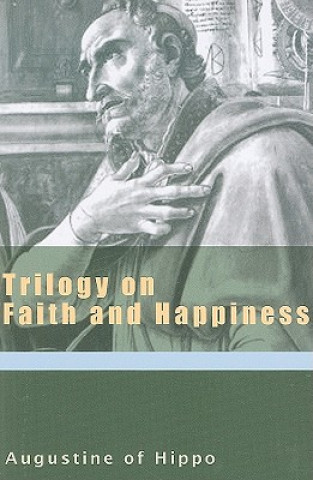 Könyv Trilogy on Faith and Happiness Saint Augustine