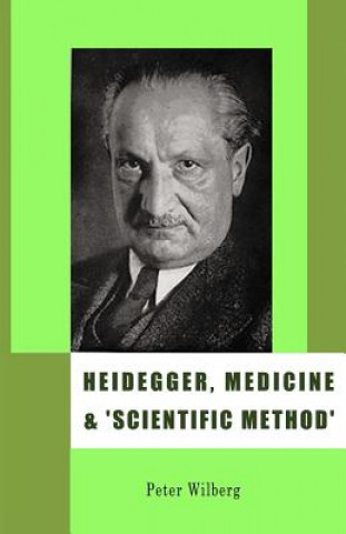 Книга Heidegger, Medicine and Scientific Method Peter Wilberg