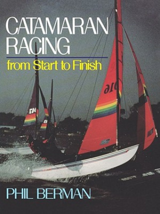 Könyv Catamaran Racing from Start to Finish Phil Berman