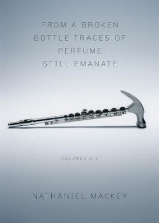 Könyv From a Broken Bottle Traces of Perfume Still Emanate Nathaniel Mackey