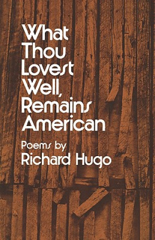 Buch What Thou Lovest Well, Remains American R Hugo