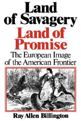 Knjiga Land of Savagery, Land of Promise Ray Allen Billington