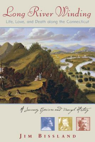 Livre Long River Winding: Life, Love, and Death along the Connecticut Bissland