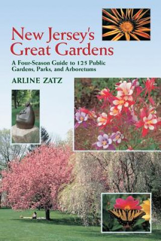 Kniha New Jersey's Great Gardens: A Four-Season Guide to 125 Public Gardens, Parks, and Aboretums Arline Zatz