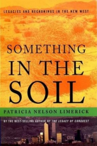 Kniha Something in the Soil Patricia Nelson Limerick