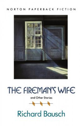 Carte Firemans Wife & Other Stories Richard Bausch