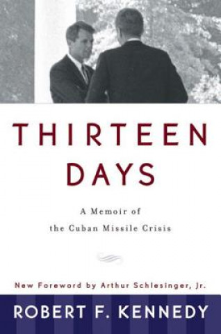 Carte Thirteen Days: a Memoir of the Cuban Missile Crisis Arthur Schlesinger Jr