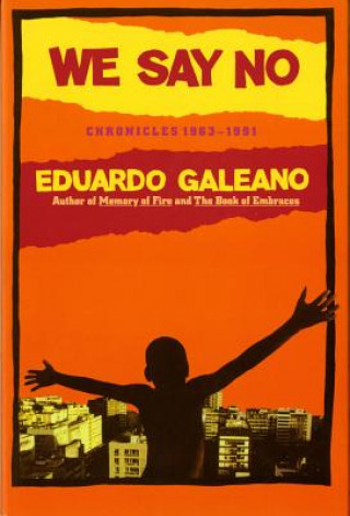 Kniha We Say No Eduardo Galeano