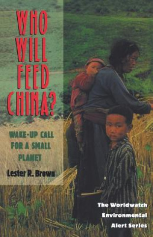 Knjiga Who Will Feed China? - Wake-Up Call for a Small Planet Linda Starke