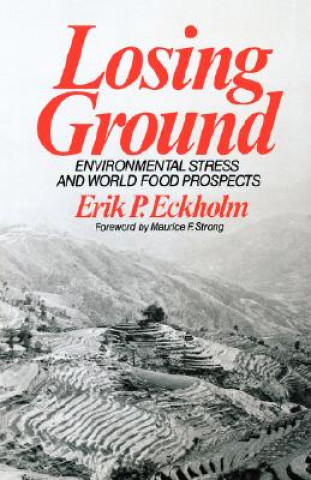 Kniha Losing Ground - Environmental Stress and World Food Prospects Ep Eckholm