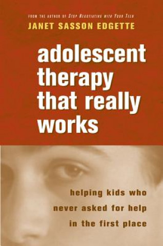 Knjiga Adolescent Therapy That Really Works Janet Sasson Edgette