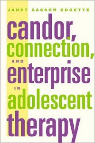 Carte Candor, Connection and Enterprise in Adolescent Therapy Janet Sasson Edgette