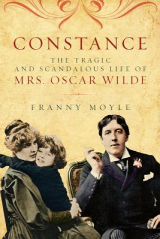 Książka Constance - The Tragic and Scandalous Life of Mrs. Oscar Wilde Franny Moyle