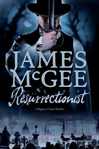 Könyv Resurrectionist - A Regency Crime Thriller James Mcgee