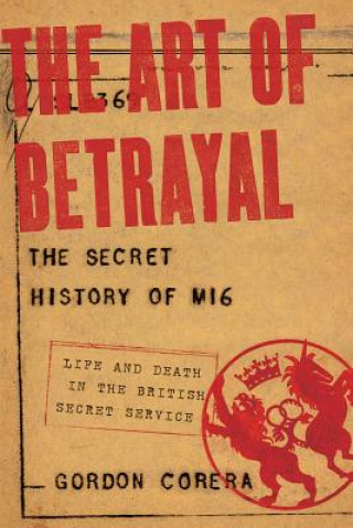 Könyv Art of Betrayal - The Secret History of MI6: Life and Death in the British Secret Service Gordon Corera