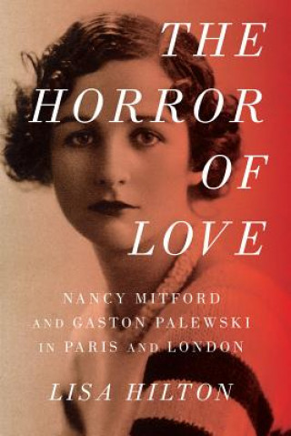 Книга Horror of Love - Nancy Mitford and Gaston Palewski in Paris and London Lisa Hilton