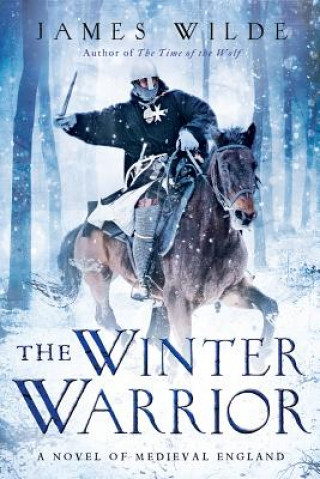 Könyv Winter Warrior - A Novel of Medieval England James Wilde