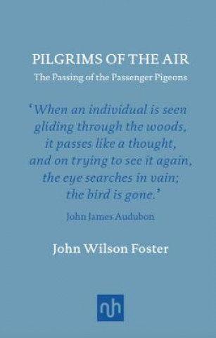 Carte Pilgrims of the Air: The Passing of the Passenger Pigeons John Wilson Foster