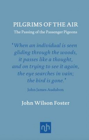 Książka Pilgrims of the Air: The Passing of the Passenger Pigeons John Wilson Foster