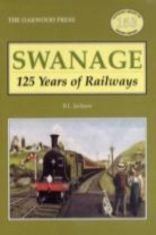 Könyv Swanage 125 Years of Railways Brian L. Jackson