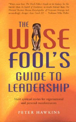 Könyv Wise Fool`s Guide to Leadership Peter Hawkins