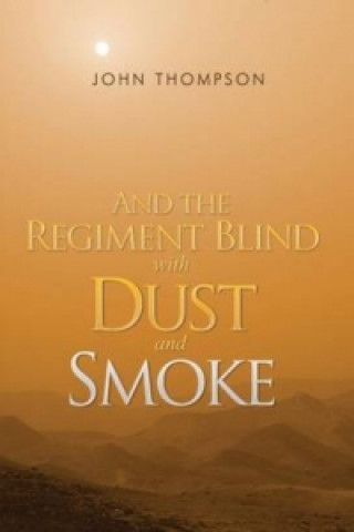 Książka And the Regiment Blind with Dust and Smoke John Thompson