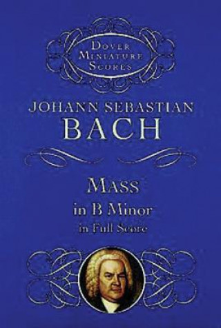Könyv Mass in B Minor in Full Score Johann Sebastian Bach