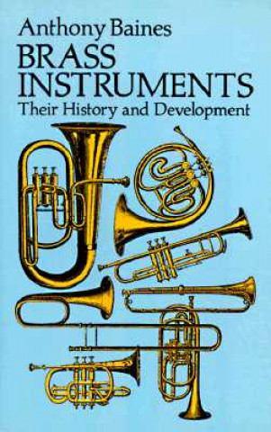 Könyv Brass Instruments - Their History And Development Anthony Baines