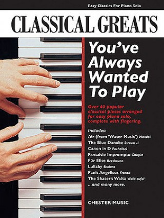 Carte Classical Greats You'Ve Always Wanted to Play Hal Leonard Corp