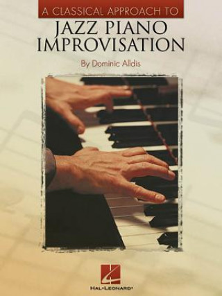 Könyv Classical Approach to Jazz Piano Improvisation Dominic Alldis