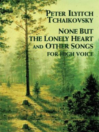 Carte None but the Lonely Heart and Other Songs: for High Voice Tchaikovsky