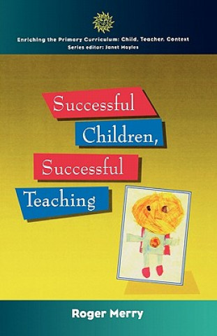 Könyv Successful Children, Successful Teaching Roger Merry