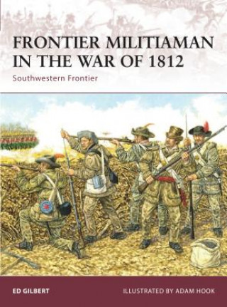 Könyv Frontier Militiaman in the War of 1812 Ed Gilbert