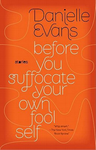 Book BEFORE YOU SUFFOCATE YOUR OWN FOOL SELF DANIELLE EVANS
