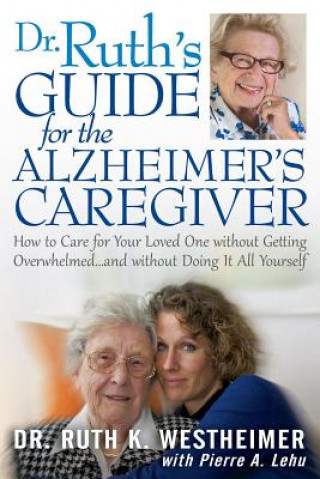 Libro Dr. Ruth's Guide for the Alzheimer's Caregiver: How to Care for Your Loved One Without Getting Overwhelmed RUTH K WESTHEIMER