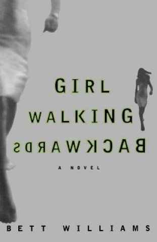 Könyv GIRL WALKING BACKWARDS Bett Williams